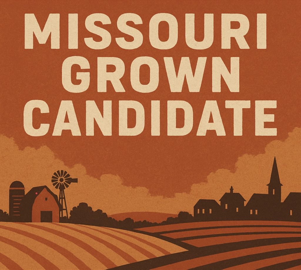 A rustic, earth-tone campaign poster showing a stylized rural landscape in shades of orange and beige. At the top, large, bold text reads “MISSOURI GROWN CANDIDATE.” Below, rolling farm fields stretch toward a silhouetted barn with a silo and windmill on the left and a small town skyline with houses and a church steeple on the right, all set against a textured sky.